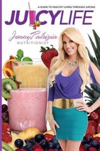 Kirjan kansi "Juicy Life: A Guide to Healthy Living Through Juicing"
