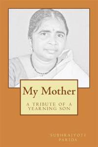 My Mother: A tribute of a yearning son