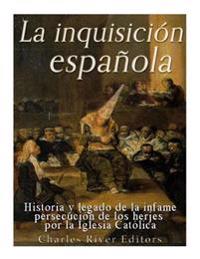 Bokomslag för "La Inquisición española: Historia y legado de la infame persecución de los herejes por la Iglesia Católica"