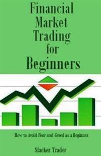 Financial Market Trading for Beginners: How to Avoid Fear and Greed as a Beginner