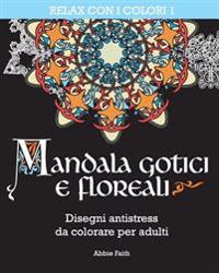 Mandala gotici e floreali: Disegni antistress da colorare per adulti