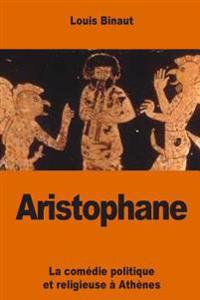 Aristophane: La comédie politique et religieuse à Athènes
