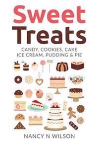 Sweet Treats: Candy, Cookies, Cake, Ice Cream, Pudding & Pie