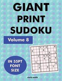 Giant Print Sudoku Volume 8: 100 9x9 sudoku puzzles in giant print 55pt font size
