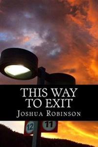 This Way To Exit: A Poem-Play In One Act & Other Poems