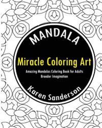 Miracle Coloring Art: Amazing Mandalas Coloring Book for Adults