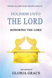 Holiness Unto The LORD: Honoring The LORD