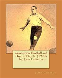 Association Football and How to Play It
