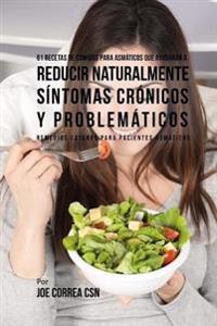 61 Recetas de Comidas Para Asmáticos Que Ayudarán a Reducir Naturalmente Síntomas Crónicos y Problemáticos: Remedios Caseros Para Pacientes Asmáticos