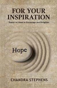 For Your Inspiration: Poems on Hope to Encourage and Enlighten