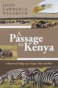 A Passage to Kenya: A Historical Collage of a Unique Time and Place