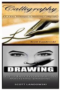 Calligraphy & Drawing: 1-2-3 Easy Techniques to Mastering Calligraphy! & 1-2-3 Easy Techniques to Mastering Drawing!