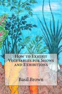 How to Exhibit Vegetables for Shows and Exhibitions