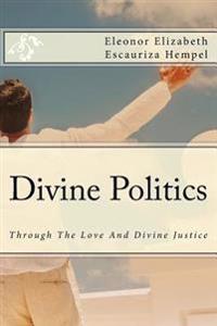 Divine Politics: Through The Love And Divine Justice