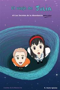 El viaje de Julia: #3 Los Secretos de la Abundancia para Niños