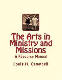 The Arts in Ministry and Missions: A Resource Manual for the Arts in Ministry and Missions