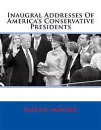 Inaugral Addresses Of America's Conservative Presidents