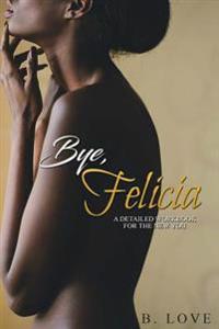 Bye, Felicia!: A Detailed Workbook for the New You