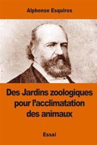 Bokomslag för "Des Jardins Zoologiques Pour L'Acclimatation Des Animaux"