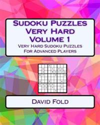 Sudoku Puzzles Very Hard Volume 1: Very Hard Sudoku Puzzles For Advanced Players
