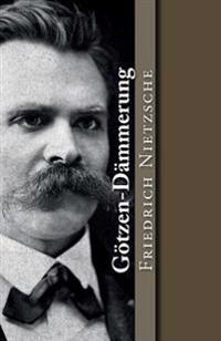 Götzen-Dämmerung: oder wie man mit dem Hammer philosophiert