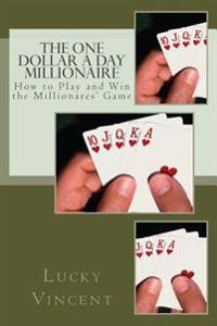 The One Dollar A Day Millionaire: How to Play and Win The Millionaires' Game
