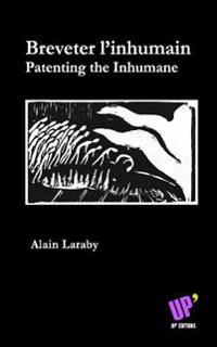 Breveter l'inhumain: Patenting the Inhumane