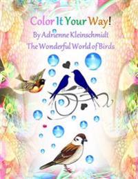Color It Your Way! the Wonderful World of Birds!