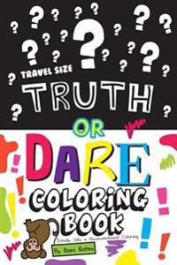 Truth or Dare Coloring Book-Travel Size: Totally Silly and Unconventional Coloring