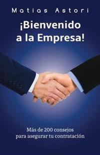 Bienvenido a la Empresa: Más de 200 consejos para asegurar tu contratación