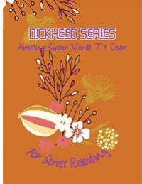Dickhead Series: Amusing Swear Words to Color For Stress Releasing