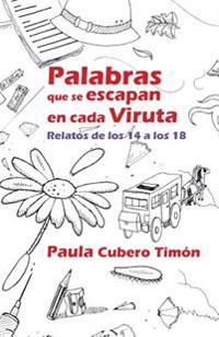 Palabras que se escapan en cada viruta: Relatos de los 14 a los 18