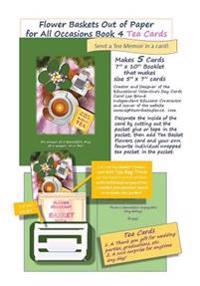 Flower Baskets Out of Paper for All Occasions Book 4 Tea Cards: Flower Baskets Out of Paper for All Occasions Book 4 Tea Cards