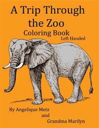 A Trip Through the Zoo Coloring Book: Left Handed Version