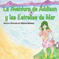 La Aventura de Addison y las Estrellas de Mar: Un libro de ninos sobre la busqueda de estrellas de mar en el oceano.