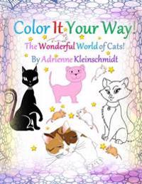 Color It Your Way! The Wonderful World of Cats!