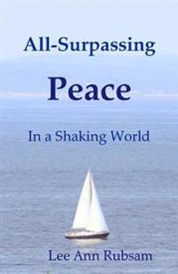 All-surpassing Peace in a Shaking World