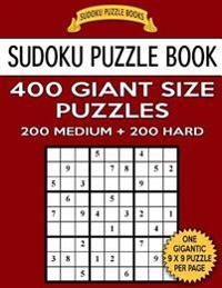 Sudoku Puzzle Book 400 Giant Size Puzzles, 200 MEDIUM and 200 HARD: One Gigantic Puzzle Per Letter Size Page