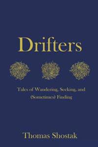Drifters: Tales of Wandering, Seeking, and (Sometimes) Finding