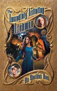 The Incredibly Irritating Irishman: Book Three of the Conn-Mann Chronicles