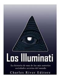 Bokomslag för "Los Illuminati: la historia de una de las más notorias sociedades secretas del mundo"