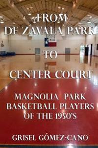 From De Zavala Park to Center Court: Magnolia Park Basketball Players of the 1950's