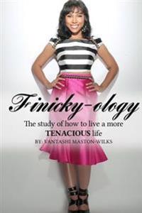 Finicky-ology: The study of how to live a more tenacious life