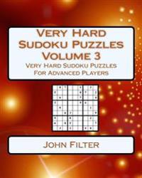 Very Hard Sudoku Puzzles Volume 3: Very Hard Sudoku Puzzles For Advanced Players