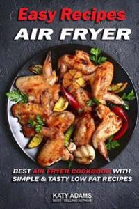 Kirjan kansi "Easy Air Fryer Recipes: Best Air Fryer Cookbook with Simple & Tasty Low Fat Reci"