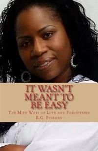 It Wasn't Meant To Be Easy: The Mind Wars of Love and Forgiveness