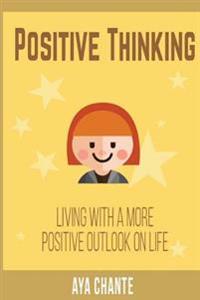 Positive Thinking: Living with a more Positive Outlook in Life