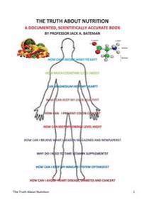 The Truth About Nutrition: A documented, Scientifically Accurate Book