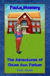 Bokomslag för "The Adventures of Chloe Ann Parker: 1st Grade"