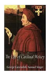 The Life of Cardinal Wolsey